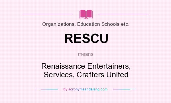 What does RESCU mean? It stands for Renaissance Entertainers, Services, Crafters United