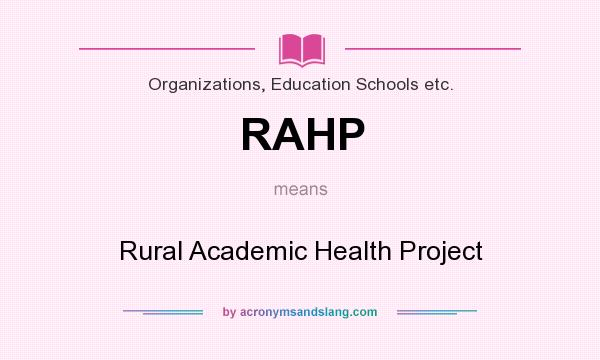 What does RAHP mean? It stands for Rural Academic Health Project