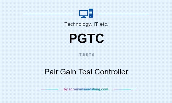 What does PGTC mean? It stands for Pair Gain Test Controller