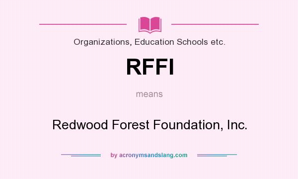 What does RFFI mean? It stands for Redwood Forest Foundation, Inc.