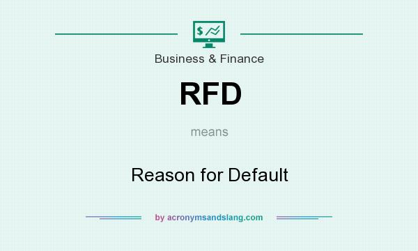 What does RFD mean? It stands for Reason for Default