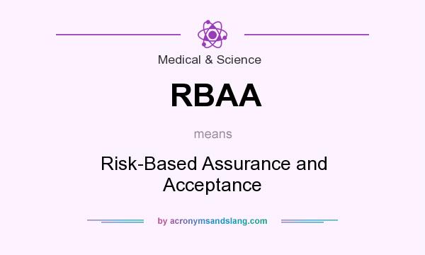 What does RBAA mean? It stands for Risk-Based Assurance and Acceptance