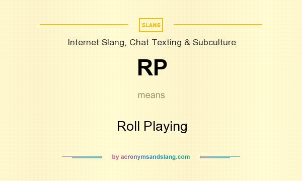 What does RP mean? It stands for Roll Playing