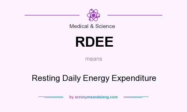 What does RDEE mean? It stands for Resting Daily Energy Expenditure
