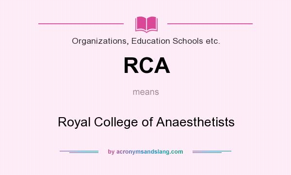 What does RCA mean? It stands for Royal College of Anaesthetists