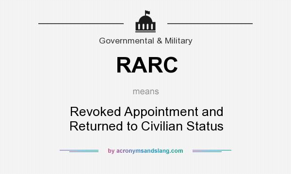 What does RARC mean? It stands for Revoked Appointment and Returned to Civilian Status