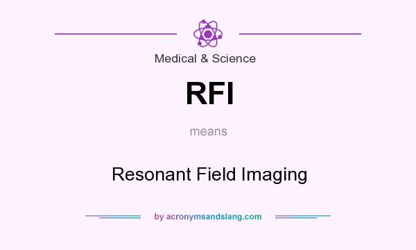 What does RFI mean? It stands for Resonant Field Imaging