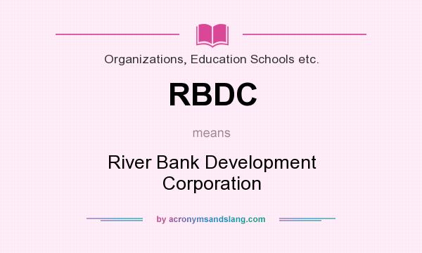 What does RBDC mean? It stands for River Bank Development Corporation