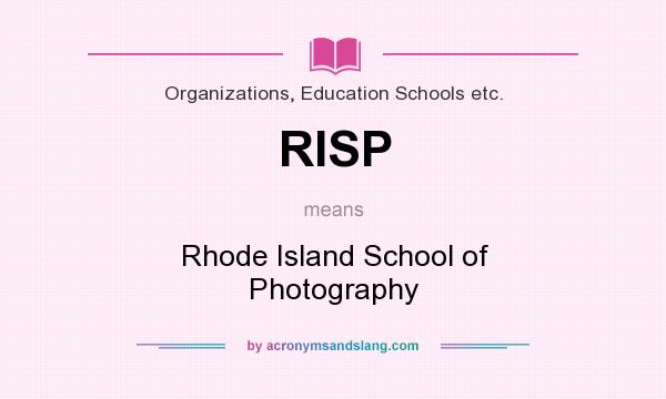 What does RISP mean? It stands for Rhode Island School of Photography