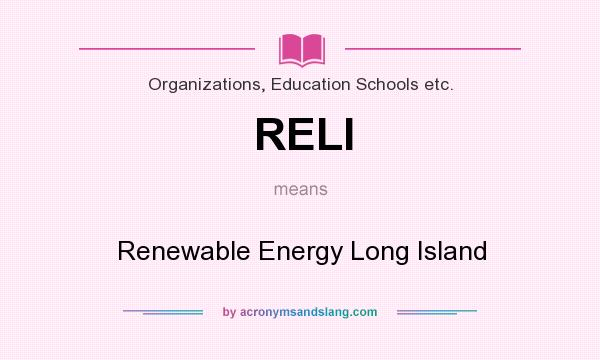 What does RELI mean? It stands for Renewable Energy Long Island