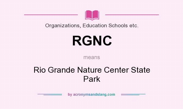 What does RGNC mean? It stands for Rio Grande Nature Center State Park