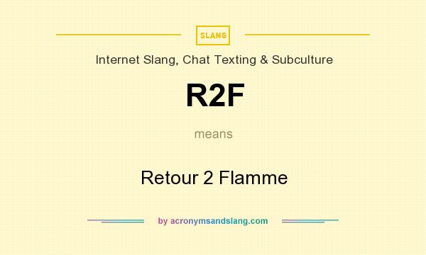 What does R2F mean? It stands for Retour 2 Flamme