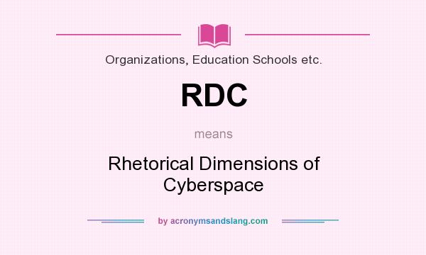 What does RDC mean? It stands for Rhetorical Dimensions of Cyberspace