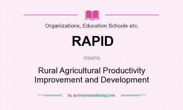 What does RAPID mean? It stands for Rural Agricultural Productivity Improvement and Development