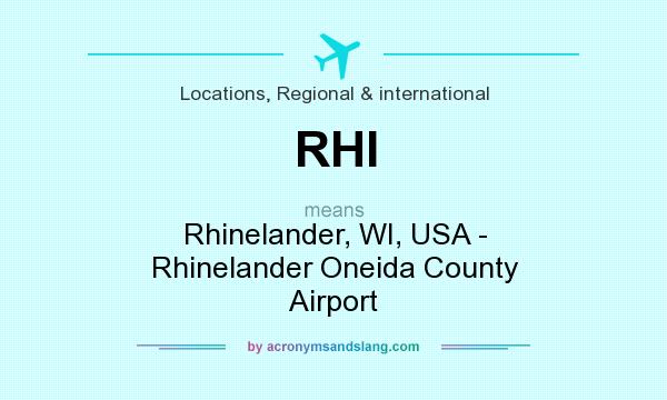 What does RHI mean? It stands for Rhinelander, WI, USA - Rhinelander Oneida County Airport