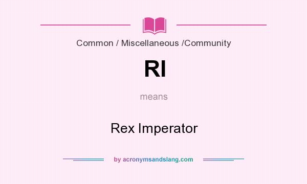 What does RI mean? It stands for Rex Imperator