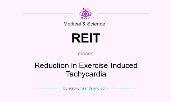 What does REIT mean? It stands for Reduction in Exercise-Induced Tachycardia