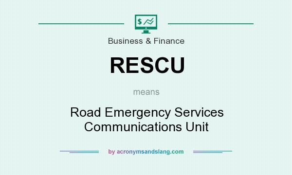 What does RESCU mean? It stands for Road Emergency Services Communications Unit