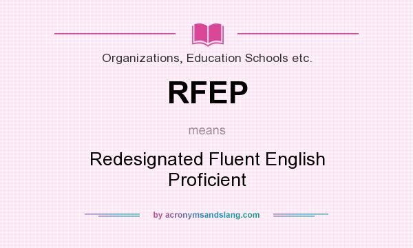 What does RFEP mean? It stands for Redesignated Fluent English Proficient