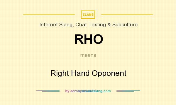 What does RHO mean? It stands for Right Hand Opponent