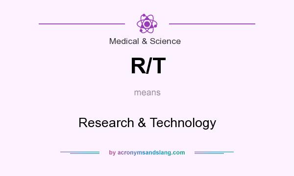 What does R/T mean? It stands for Research & Technology