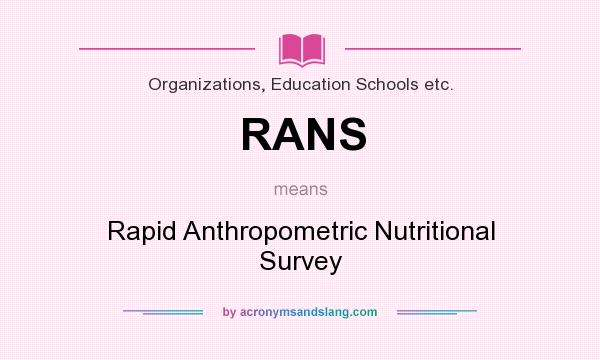 What does RANS mean? It stands for Rapid Anthropometric Nutritional Survey