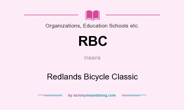 What does RBC mean? It stands for Redlands Bicycle Classic