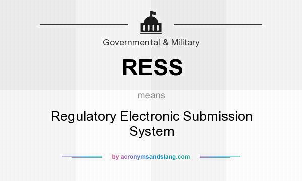 What does RESS mean? It stands for Regulatory Electronic Submission System