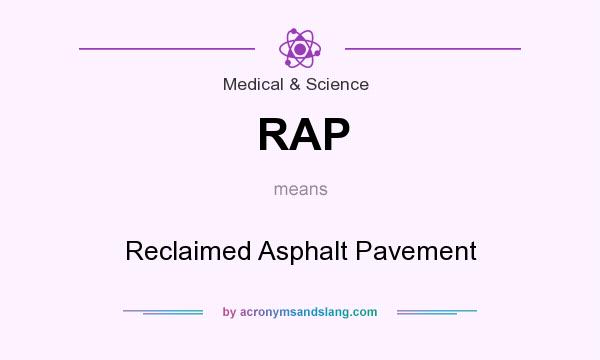 What does RAP mean? It stands for Reclaimed Asphalt Pavement