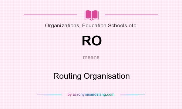 What does RO mean? It stands for Routing Organisation