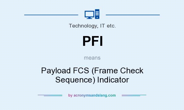 What does PFI mean? It stands for Payload FCS (Frame Check Sequence) Indicator