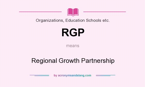 What does RGP mean? It stands for Regional Growth Partnership