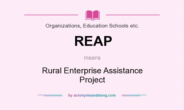 What does REAP mean? It stands for Rural Enterprise Assistance Project