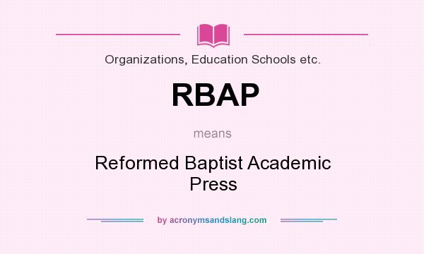 What does RBAP mean? It stands for Reformed Baptist Academic Press