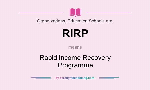 What does RIRP mean? It stands for Rapid Income Recovery Programme