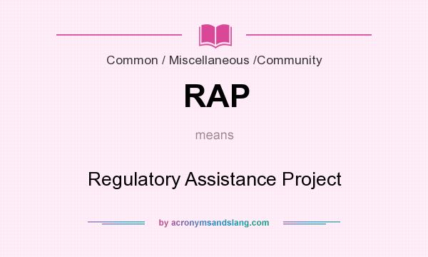 What does RAP mean? It stands for Regulatory Assistance Project