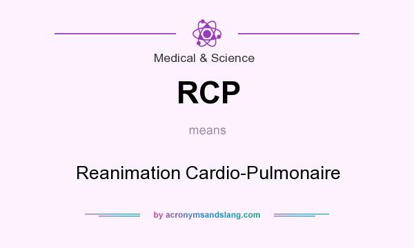 What does RCP mean? It stands for Reanimation Cardio-Pulmonaire