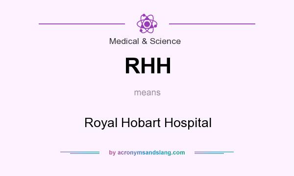What does RHH mean? It stands for Royal Hobart Hospital