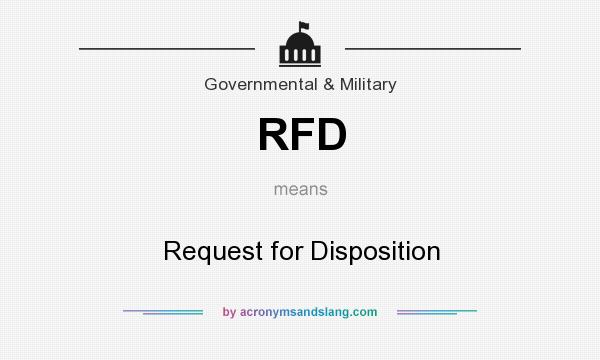 What does RFD mean? It stands for Request for Disposition