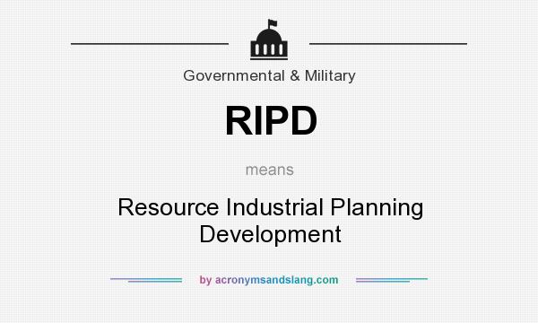 What does RIPD mean? It stands for Resource Industrial Planning Development