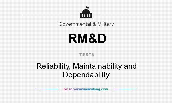 What does RM&D mean? It stands for Reliability, Maintainability and Dependability