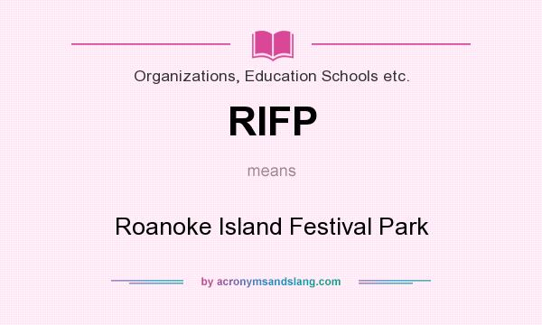 What does RIFP mean? It stands for Roanoke Island Festival Park