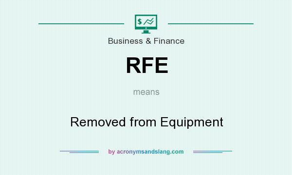What does RFE mean? It stands for Removed from Equipment