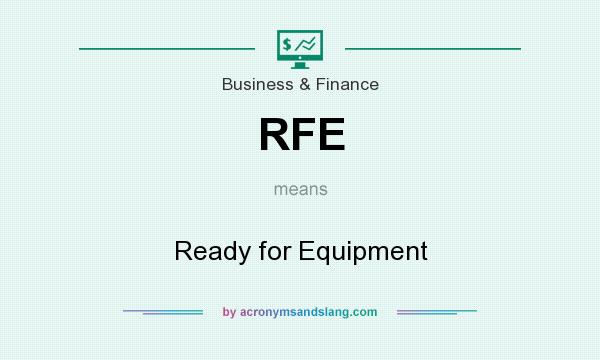 What does RFE mean? It stands for Ready for Equipment