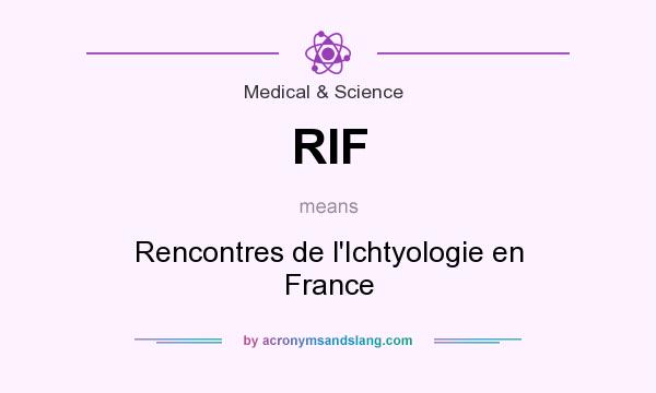 What does RIF mean? It stands for Rencontres de l`Ichtyologie en France
