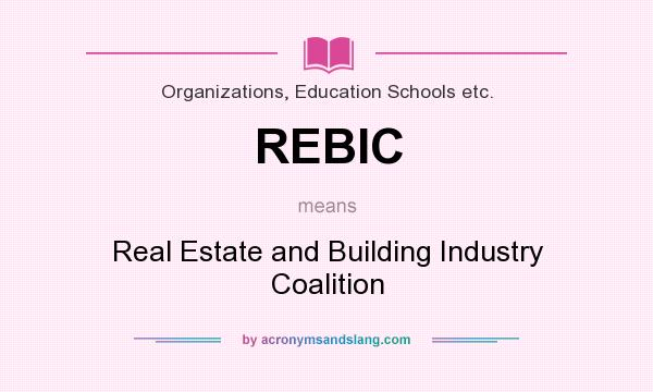 What does REBIC mean? It stands for Real Estate and Building Industry Coalition