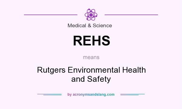 What does REHS mean? It stands for Rutgers Environmental Health and Safety
