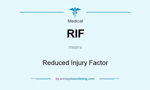 What does RIF mean? It stands for Reduced Injury Factor