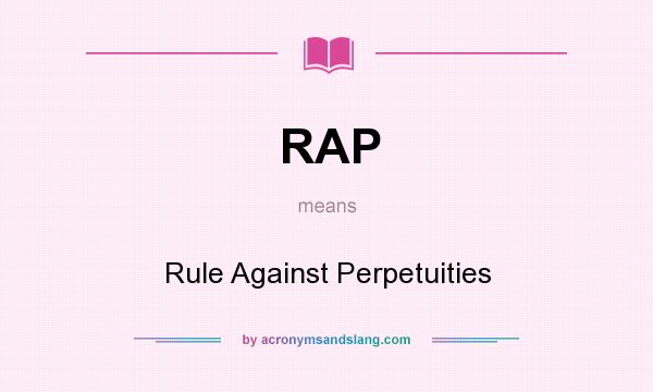 What does RAP mean? It stands for Rule Against Perpetuities