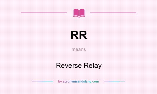 What does RR mean? It stands for Reverse Relay